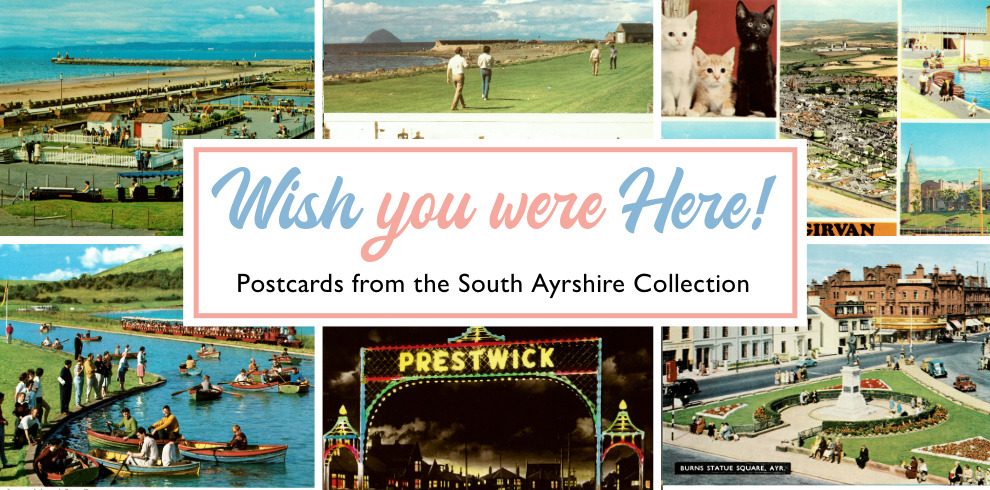 A collage of postcards from South Ayrshire. Heading in blue font reads 'Wish You Were Here'