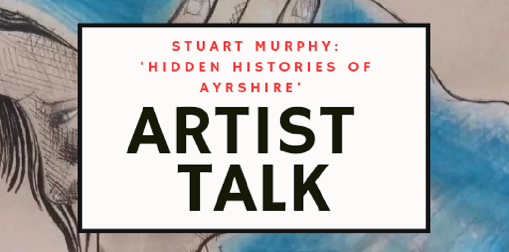 Promotional graphic for an artist talk featuring Stuart Murphy, titled 'Hidden Histories of Ayrshire.' The design includes a background of hand-drawn artwork with blue and beige tones, overlaid with bold black text for 'Artist Talk' and red text for the title and artist's name.