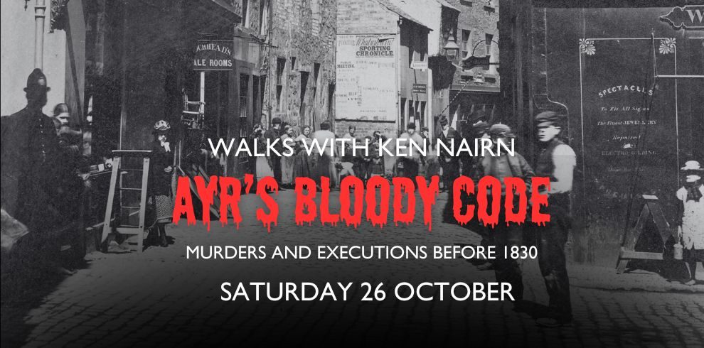 Historic black-and-white street scene with figures in period attire. In bold red text, the title reads 'Ayr's Bloody Code: Murders and Executions before 1830,' followed by 'Walks with Ken Nairn' and the date 'Saturday 26 October' below in white font.