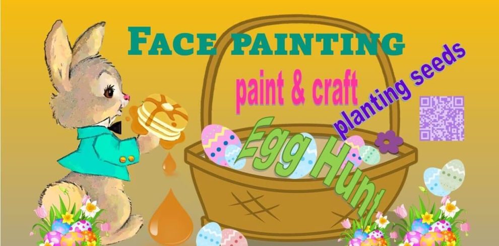 A picture of a bunny rabbit eating pancakes and a basket of colourful painted Easter eggs and flowers. The text says Face Painting, planting seeds, egg hunt.