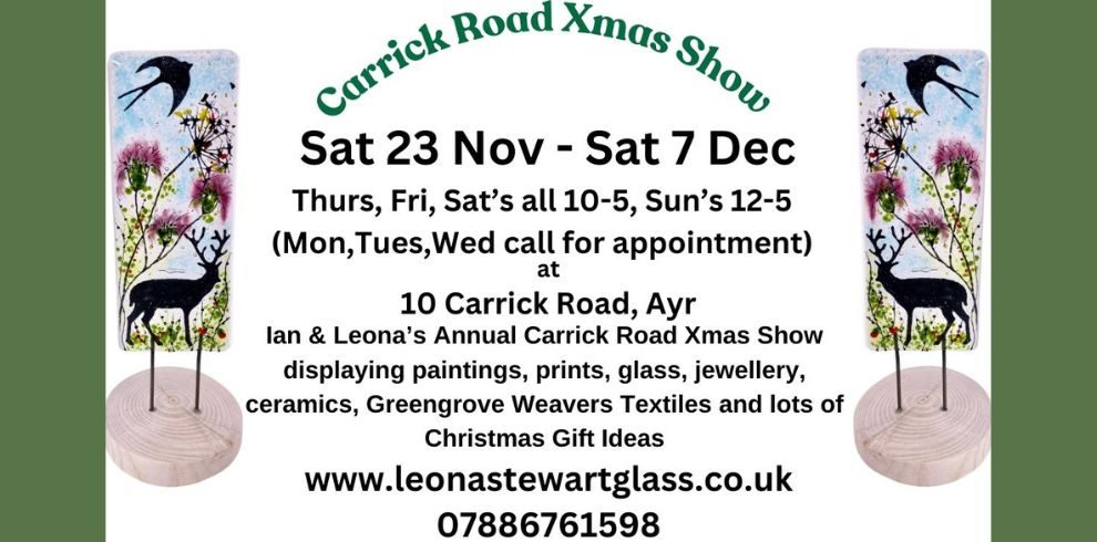 A poster image that reads 'Carrick Road Xmas Show, Saturday 23rd November until Saturday 7th December. Thurs, Fri, Sat 10am-5pm, Sundays 12-5pm at 10 Carrick Road, Ayr.