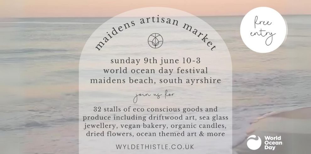 An image of a beach in the background and the text that reads, 'Maidens Artisan Market, Sunday 9th June 10am to 3pm, World Ocean Day Festival, Maidens beach, South Ayrshire'.