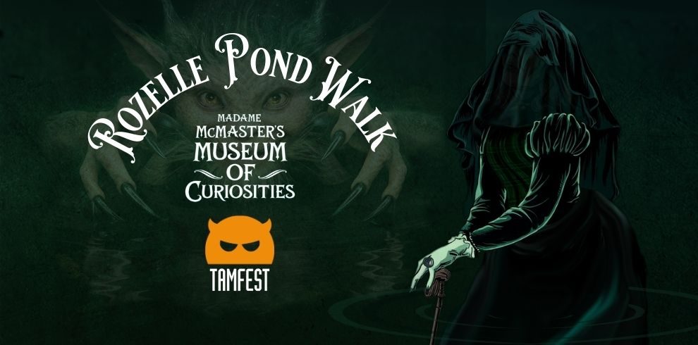 A spooky Halloween image with text that reads "Rozelle Pond Walk - Madame McMaster and her Collection of Curiosities - Tamfest".