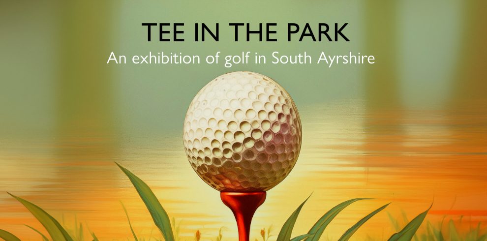 Golf Ball sitting on a tee. Heading says Tee in the Park. An exhibition of golf in South Ayrshire.